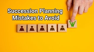 Succession Planning Mistakes to Avoid