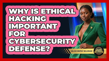 Why Is Ethical Hacking Important For Cybersecurity Defense? - College Dropout Millionaire