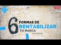 6 FORMAS DE RENTABILIZAR TU MARCA PERSONAL