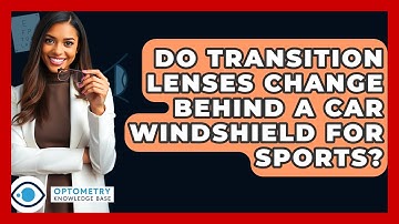 Do Transition Lenses Change Behind A Car Windshield For Sports? - Optometry Knowledge Base