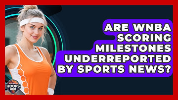 Are WNBA Scoring Milestones Underreported By Sports News? - Womens Hoops Hub