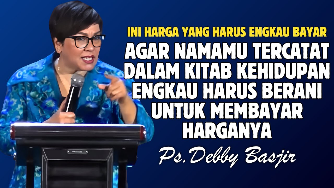 AGAR NAMAMU TERCATAT DALAM KITAB KEHIDUPAN KAU HARUS BERANI BAYAR HARGA | PDT. DEBBY BASJIR