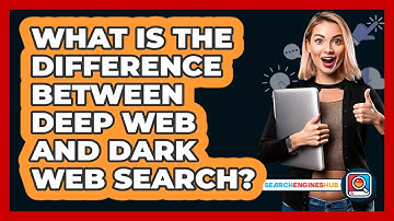 What Is The Difference Between Deep Web And Dark Web Search? - SearchEnginesHub.com