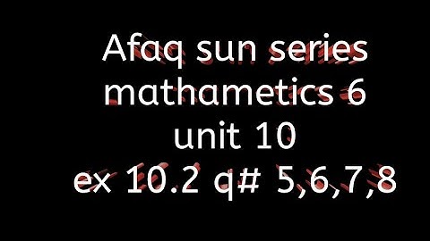 Afaq sun series maths class 6 || unit 10 || Ex 10.2 #questionno5,6,7,8