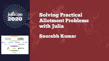 JuliaCon 2020 | Solving Practical Allotment Problems with Julia | Saurabh Kumar