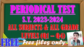 FREE PERIODICAL TEST S.Y. 2023-2024 ALL SUBJECTS, ALL GRADE LEVELS & FIRST QUARTER TO FOURTH QUARTER