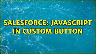 Salesforce: Javascript in custom button (2 Solutions!!) Net Worth