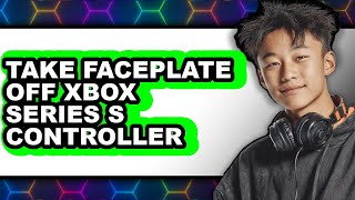 How to Take Faceplate Off Xbox Series S Controller (easy Method)