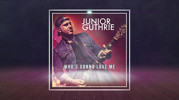 Whos Gonna Love Me (Lyric Video) / Junior Guthrie