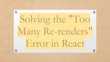 Solving the "Too Many Re-renders" Error in React