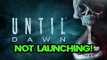 Until Dawn Not Launching/Not Loading/Black Screen/Crash to Desktop on PC FIX
