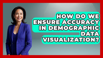 How Do We Ensure Accuracy In Demographic Data Visualization? - Demographic Data Answers
