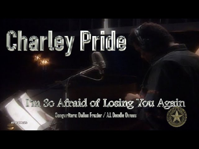 Charley Pride - I'm So Afraid Of Losing You Again Charley Pride - I'm So Afraid Of Losing You Again