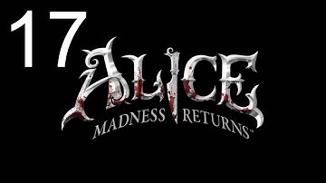 Alice: The Madness Returns Playthrough - Part 17