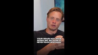 Your brain may keep signaling because it never hears responses.