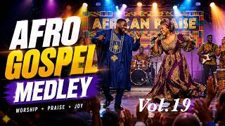 African Praise Victory Medley 2026 | Joyful Afro Gospel Praise Vol 19