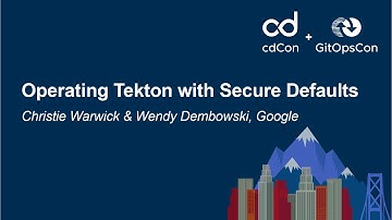 Operating Tekton with Secure Defaults - Christie Warwick & Wendy Dembowski, Google
