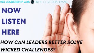 Now Listen Here: How Can Leaders Better Solve Wicked Challenges?