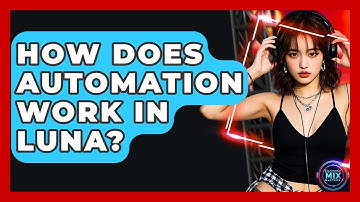 How Does Automation Work In LUNA? - Electronic Mix Masters