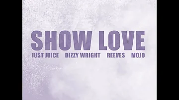 Just Juice - Show Love (feat. Dizzy Wright, Reeves of Aer & Mojo) [Prod. By C-Sick]