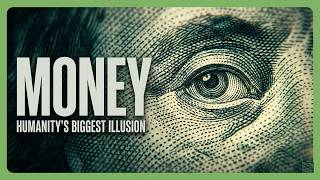Money: Humanity's Biggest Illusion - unveiling the truth.