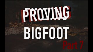 Proving Bigfoot Pt. 7