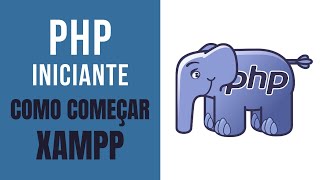 Iniciante PHP - Como iniciar com PHP - Instalando o XAMPP