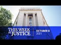 This Week at Justice - October 8, 2021