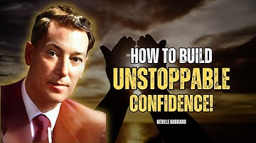 Neville Goddard - How To Build Unstoppable Confidence