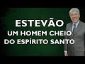 ESTEVÃO, UM HOMEM CHEIO DO ESPÍRITO SANTO.