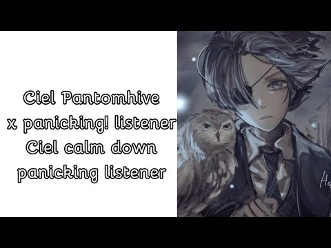 what's wrong?|Ciel Phantomhive x panicking! listener|he calms you down(might make part 2)