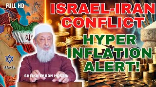 Hyperinflation Alert! Israel-Iran Crisis Explained | Sheikh Imran Hosein