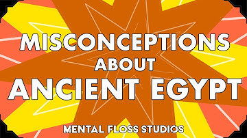 Misconceptions About Ancient Egypt | Mental Floss