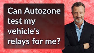 Can Autozone test my vehicle's relays for me?