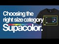 Choosing the right size category for your Supacolor