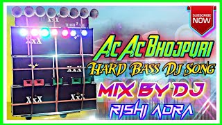 Ac Ac Bhojpuri Hard Bass Dj Song Mix By Dj Rishi Adra