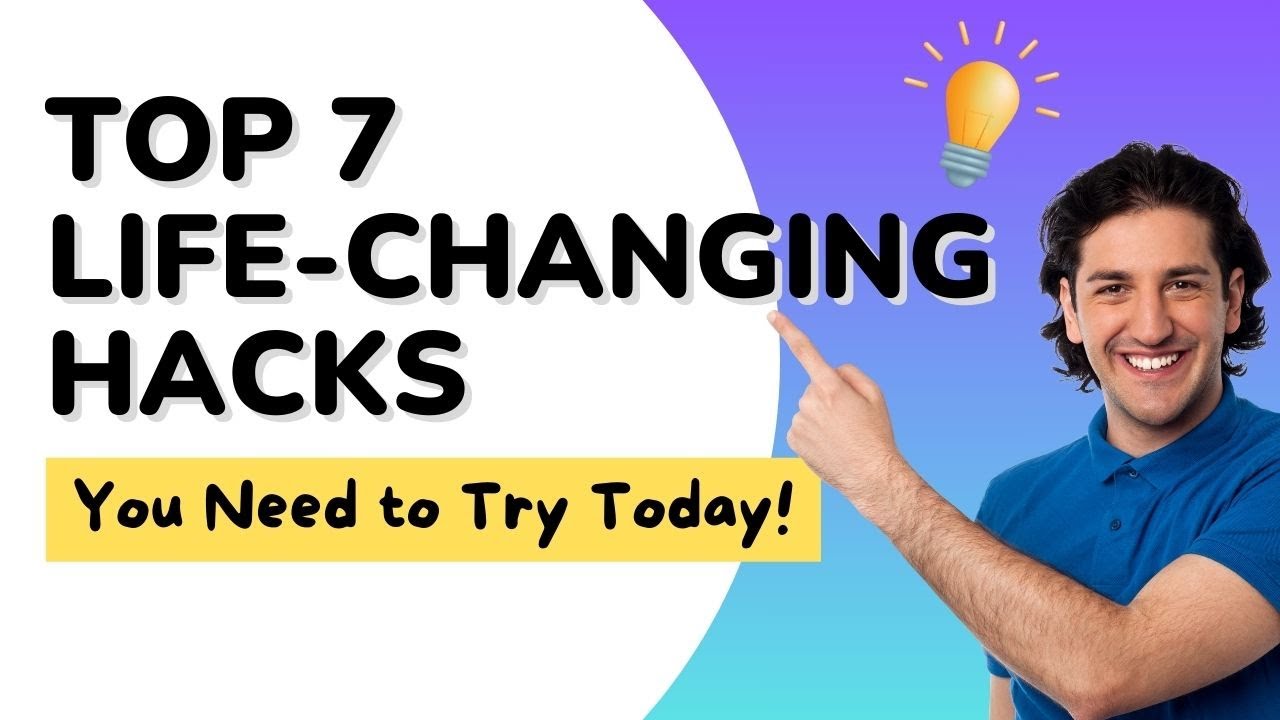 Top 7 Life Changing Hacks You Need to Try Today YouTube