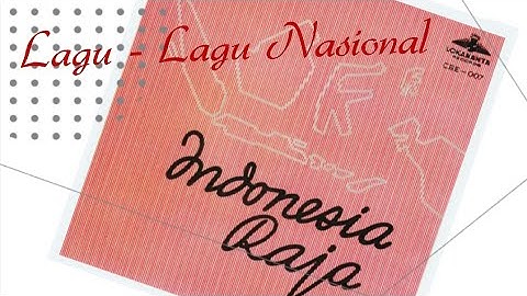 LAGU - LAGU NASIONAL : Indonesia Raya - Bagimu Negeri - Satu Nusa Satu Bangsa - Rayuan Pulau Kelapa