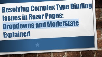 Resolving Complex Type Binding Issues in Razor Pages: Dropdowns and ModelState Explained