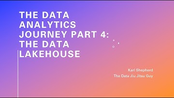 The Data Analytics Journey Part 4: The Data Lakehouse, what, why and how