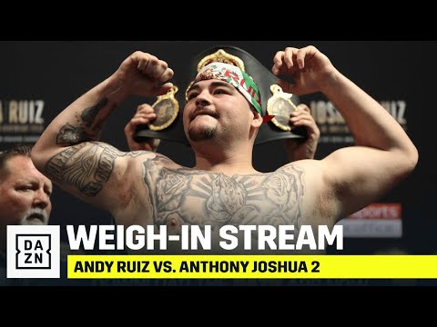 Andy Ruiz vs. Anthony Joshua 2: Weigh-In Livestream