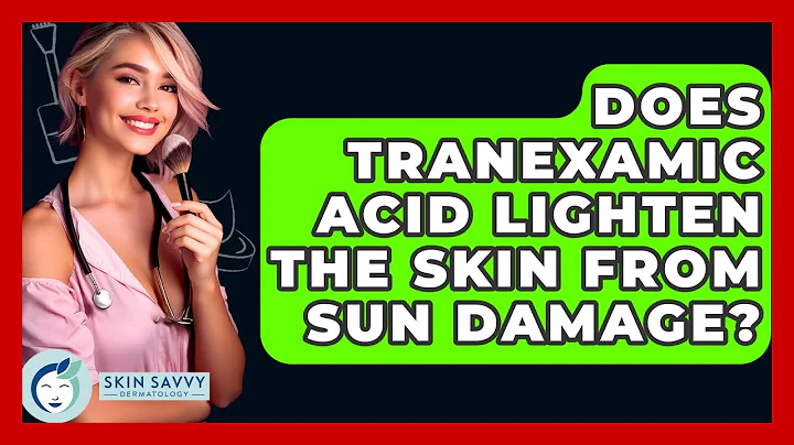 Does Tranexamic Acid Lighten The Skin From Sun Damage? - Skin Savvy Dermatology