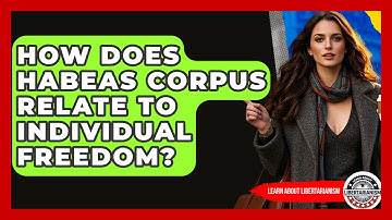 How Does Habeas Corpus Relate To Individual Freedom? - Learn About Libertarianism