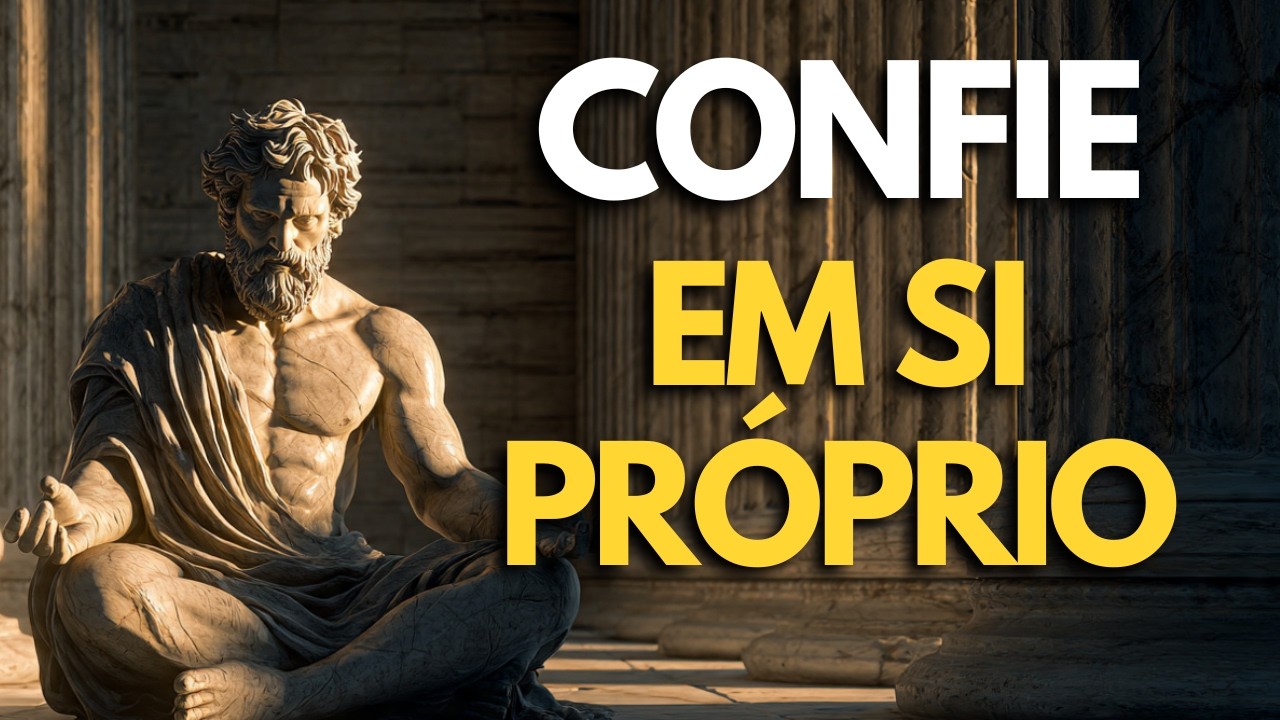 ACREDITE EM VOCÊ: como recuperar sua AUTOCONFIANÇA | ESTOICISMO