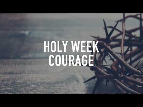 Mustering Courage - Palm Sunday