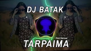 Dj Batak Slow !!! TARPAIMA - By Riski Remixer 🎧