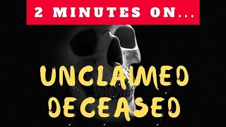 What Happens with Unclaimed Deceased? - Just Give Me 2 Minutes
