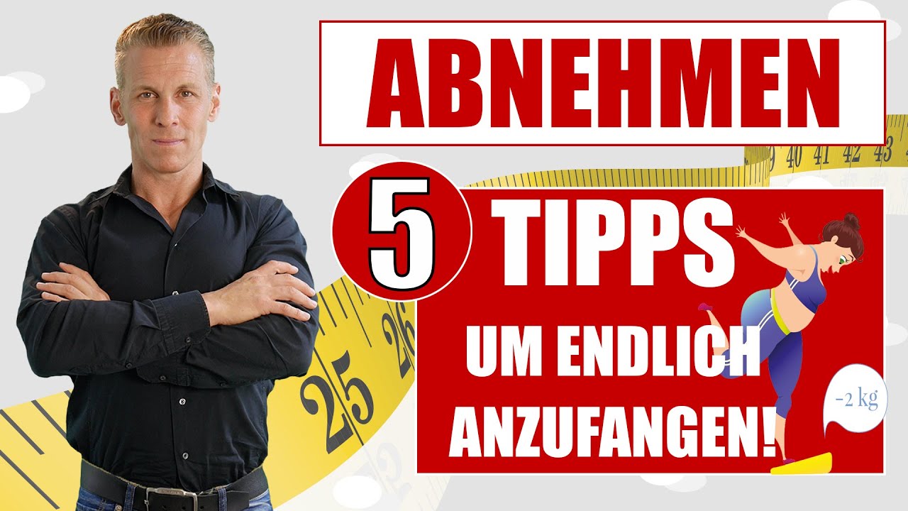 Abnehmen - 5 Tipps, um ENDLICH anzufangen!