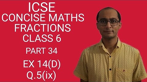 ICSE FRACTIONS EX 14(D) Q.5(ix) CLASS 6 CONCISE MATHS PART 34 CHAPTER 14