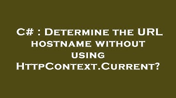 C# : Determine the URL hostname without using HttpContext.Current?